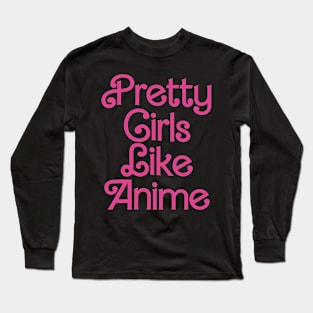 Pretty Girls Like Anime Long Sleeve T-Shirt